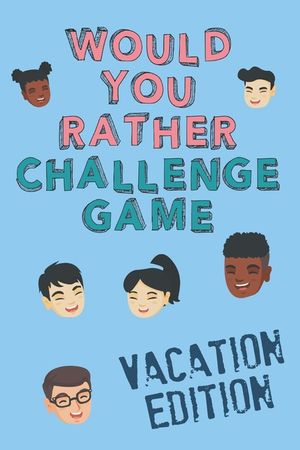 Would You Rather Challenge Game Vacation Edition: Fun Family Game for Kids, Teens and Adults, Funny Questions Perfect for Classrooms, Road Trips and P image number 0