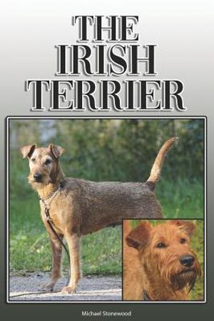 The Irish Terrier: A Complete and Comprehensive Owners Guide To: Buying, Owning, Health, Grooming, Training, Obedience, Understanding and image number 0