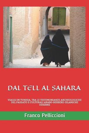 Dal Tell Al Sahara: Viaggi in Tunisia, Tra Le Testimonianze Archeologiche del Passato E Culturali Arabo-Berbere-Islamiche Odierne image number 0