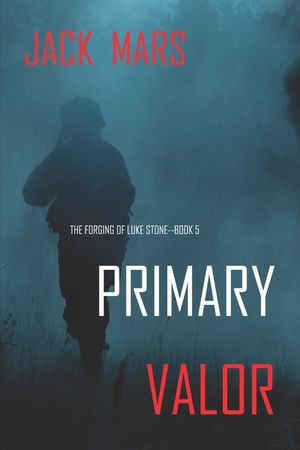 Primary Valor: The Forging of Luke Stone-Book #5 image number 0