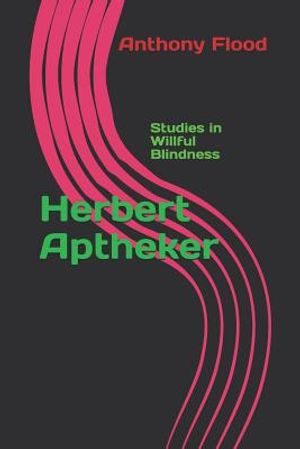 Herbert Aptheker: Studies in Willful Blindness image number 0