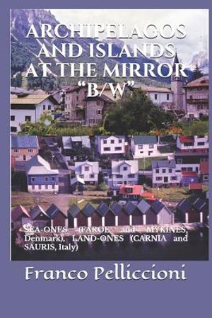 Archipelagos and Islands at the Mirror B/W: SEA-ONES (FAROE and MYKINES, Denmark), LAND-ONES (CARNIA and SAURIS, Italy) image number 0