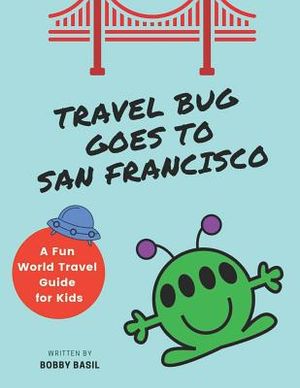 Travel Bug Goes to San Francisco: A Fun World Travel Guide for Kids image number 0