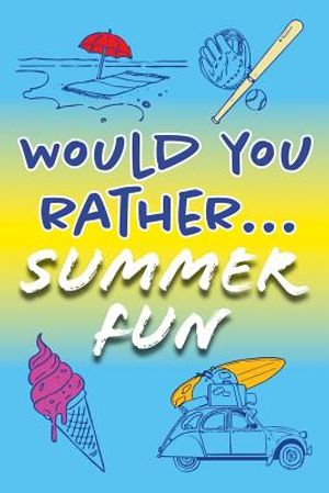 Would You Rather... Summer Fun!: Clean and hilarious questions to hone critical thinking this summer. image number 0