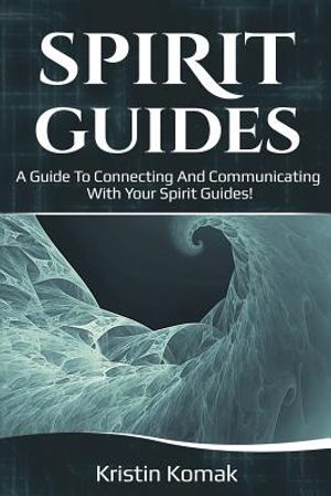 Spirit Guides: A guide to connecting and communicating with your spirit guides! image number 0