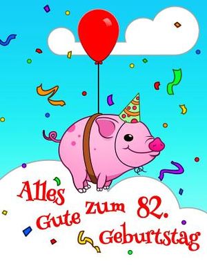 Alles Gute zum 82. Geburtstag: Niedliches, Schwein Entworfenes Geburtstagsbuch, das als Tagebuch oder Notebook verwendet werden kann. Besser als eine image number 0