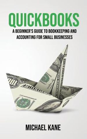 Quickbooks: A Beginner's Guide to Bookkeeping and Accounting for Small Businesses image number 0