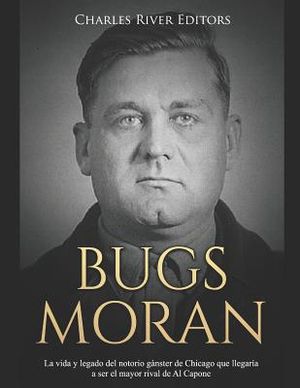 Bugs Moran: La vida y legado del notorio g&aacute;nster de Chicago que llegar&iacute;a a ser el mayor rival de Al Capone image number 0