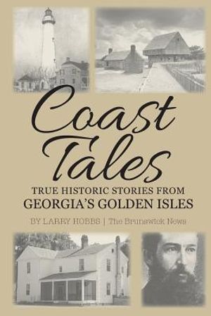 Coast Tales: True Historic Stories From Georgia's Golden Isles image number 0