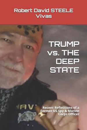 TRUMP vs. THE DEEP STATE: Recent Reflections of a Former US Spy & Marine Corps Officer image number 0