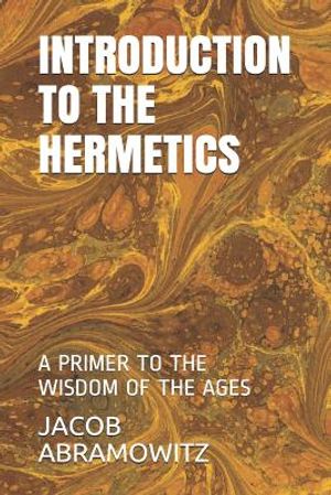 Introduction to the Hermetics: A Primer to the Wisdom of the Ages image number 0