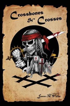 Crossbones & Crosses: An Anthology of Heroic Swashbuckling Adventure image number 0