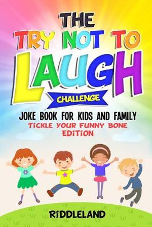 The Try Not to Laugh Challenge: Joke Book for Kids and Family: Tickle Your Funny Bone Edition: A Fun and Interactive Joke Book for Boys and Girls: Age image number 0