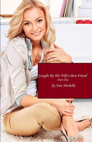 Caught By His Wife's Best Friend: Part One image number 0