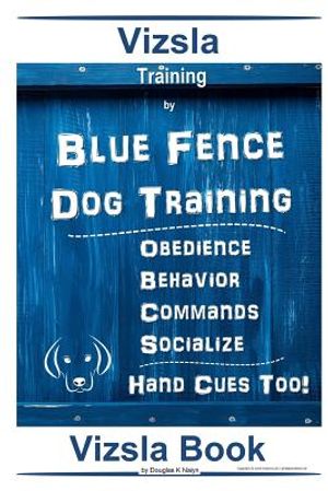 Vizsla Training By Blue Fence Dog Training Obedience - Behavior Commands - Socialize Hand Cues Too! Vizsla Book image number 0