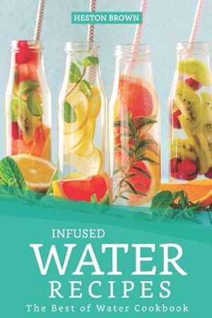 Infused Water Recipes: The Best of Water Cookbook image number 0
