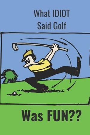 What Idiot Said Golf: Was Fun image number 0