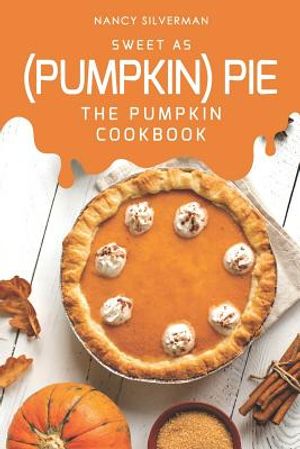 Sweet as (Pumpkin) Pie: The Pumpkin Cookbook image number 0