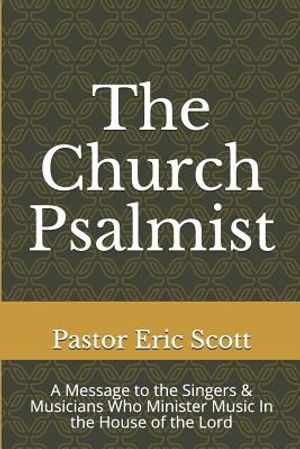 The Church Psalmist: A Message to the Singers & Musicians Who Minister Music In the House of the Lord image number 0