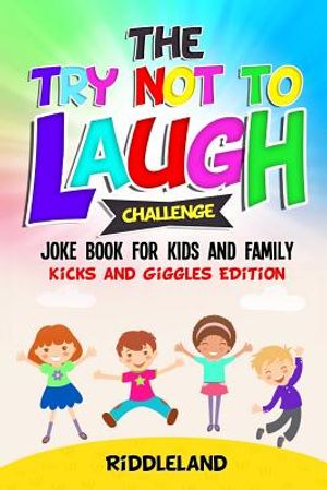 The Try Not to Laugh Challenge: Joke Book for Kids and Family: Kicks and Giggles Edition: A Fun and Interactive Joke Book for Boys and Girls: Ages 6, image number 0