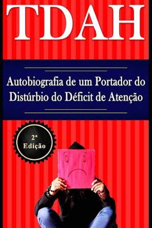 TDAH - Autobiografia de um Portador do Dist&uacute;rbio do D&eacute;ficit de Aten&ccedil;&atilde;o - 2a Edi&ccedil;&atilde;o image number 0