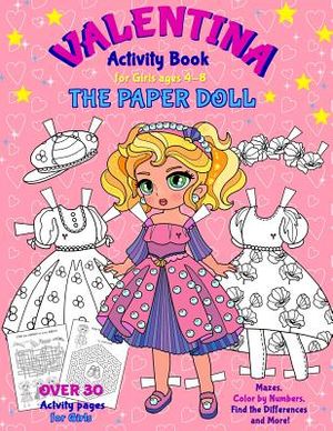 VALENTINA, the Paper Doll Activity Book for Girls ages 4-8: Paper Doll with the Dresses, Mazes, Color by Numbers, Match the Picture, Find the Differen image number 0