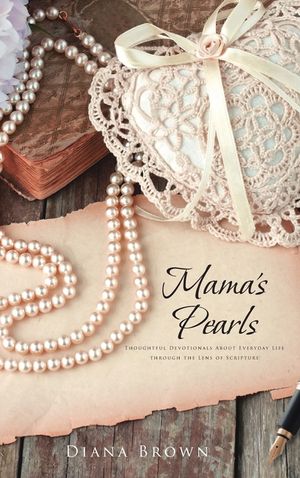 Mama's Pearls: Thoughtful devotionals about everyday life through the lens of Scripture image number 0