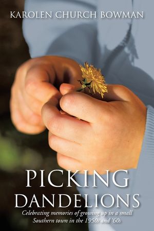 Picking Dandelions: Celebrating memories of growing up in a small Southern town in the 1950s and '60s image number 0