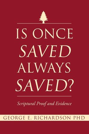 Is Once Saved Always Saved?: Scriptural Proof and Evidence image number 0