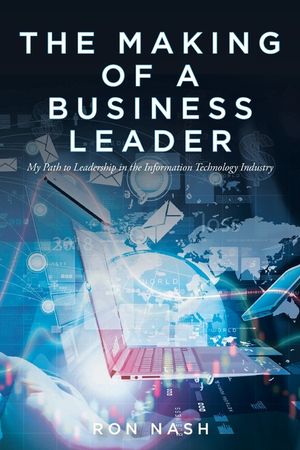 The Making of a Business Leader: My Path to Leadership in the Information Technology Industry image number 0