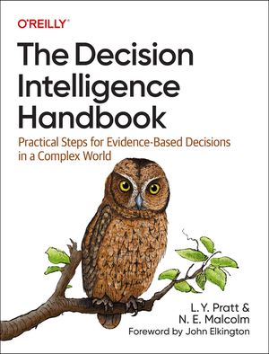 The Decision Intelligence Handbook: Practical Steps for Evidence-Based Decisions in a Complex World image number 0