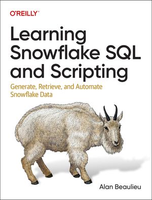 Learning Snowflake SQL and Scripting: Generate, Retrieve, and Automate Snowflake Data image number 0