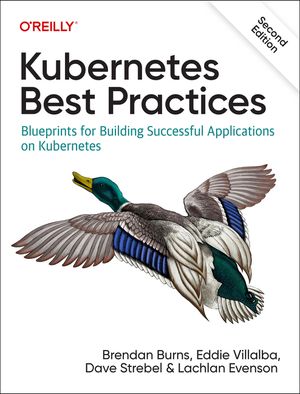 Kubernetes Best Practices: Blueprints for Building Successful Applications on Kubernetes image number 0
