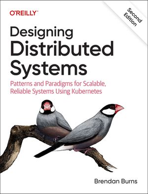 Designing Distributed Systems: Patterns and Paradigms for Scalable, Reliable Systems Using Kubernetes image number 0