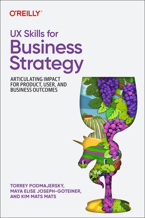 UX Skills for Business Strategy: Articulating Impact for Product, User, and Business Outcomes image number 0