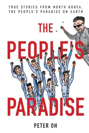 The People's Paradise: True Stories from North Korea, the People's Paradise on Earth image number 0
