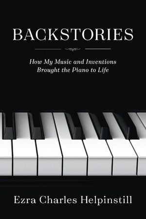 Backstories: How My Music and Inventions Brought the Piano to Life image number 0