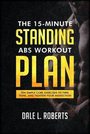 The 15-Minute Standing Abs Workout Plan: Ten Simple Core Exercises to Firm, Tone, and Tighten Your Midsection image number 0
