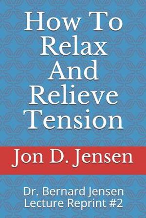 How To Relax And Relieve Tension: Dr. Bernard Jensen Lecture Reprint #2 image number 0