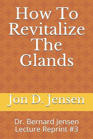 How To Revitalize The Glands: Dr. Bernard Jensen Lecture Reprint #3 image number 0
