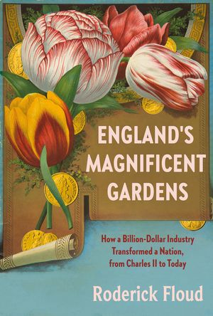 England's Magnificent Gardens: How a Billion-Dollar Industry Transformed a Nation, from Charles II to Today image number 0