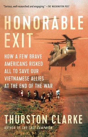 Honorable Exit: How a Few Brave Americans Risked All to Save Our Vietnamese Allies at the End of the War image number 0
