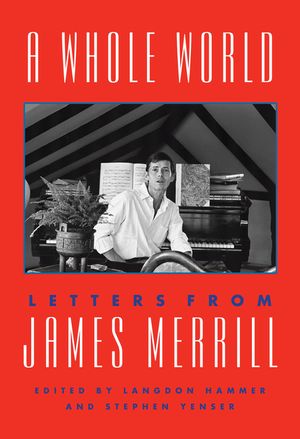 A Whole World: Letters from James Merrill image number 0