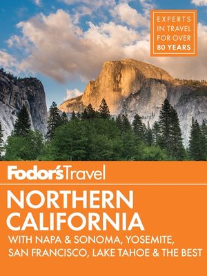Fodor's Northern California: With Napa & Sonoma, Yosemite, San Francisco, Lake Tahoe & the Best Road Trips image number 0