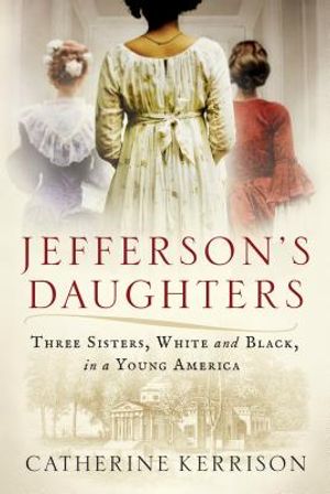 Jefferson's Daughters: Three Sisters, White and Black, in a Young America image number 0