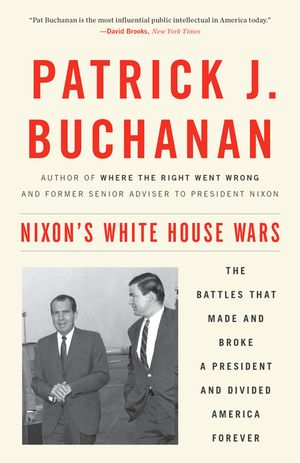 Nixon's White House Wars: The Battles That Made and Broke a President and Divided America Forever image number 0