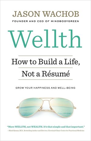 Wellth: How to Build a Life, Not a R&eacute;sum&eacute; image number 0