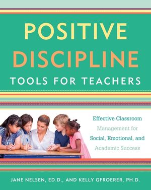 Positive Discipline Tools for Teachers: Effective Classroom Management for Social, Emotional, and Academic Success image number 0