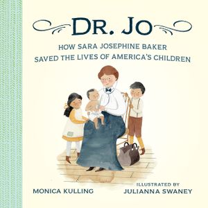 Dr. Jo: How Sara Josephine Baker Saved the Lives of America's Children image number 0