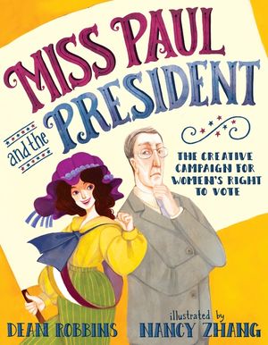 Miss Paul and the President: The Creative Campaign for Women's Right to Vote image number 0